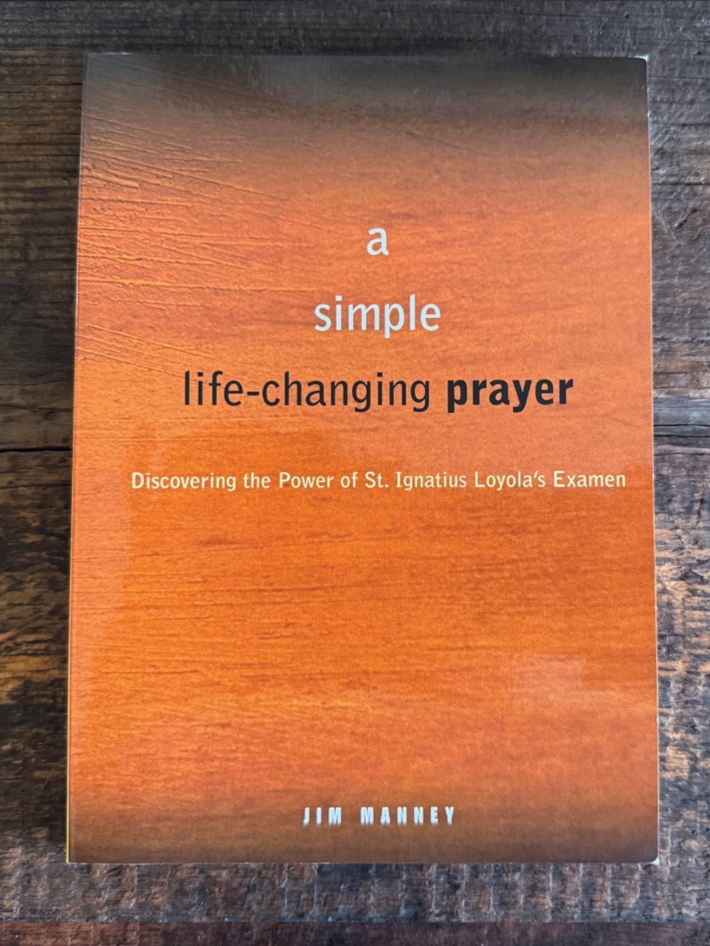 A Simple Life-Changing Prayer by Jim Manney